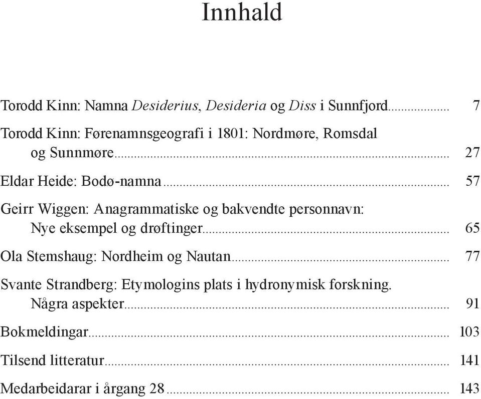 .. 57 Geirr Wiggen: Anagrammatiske og bakvendte personnavn: Nye eksempel og drøftinger.