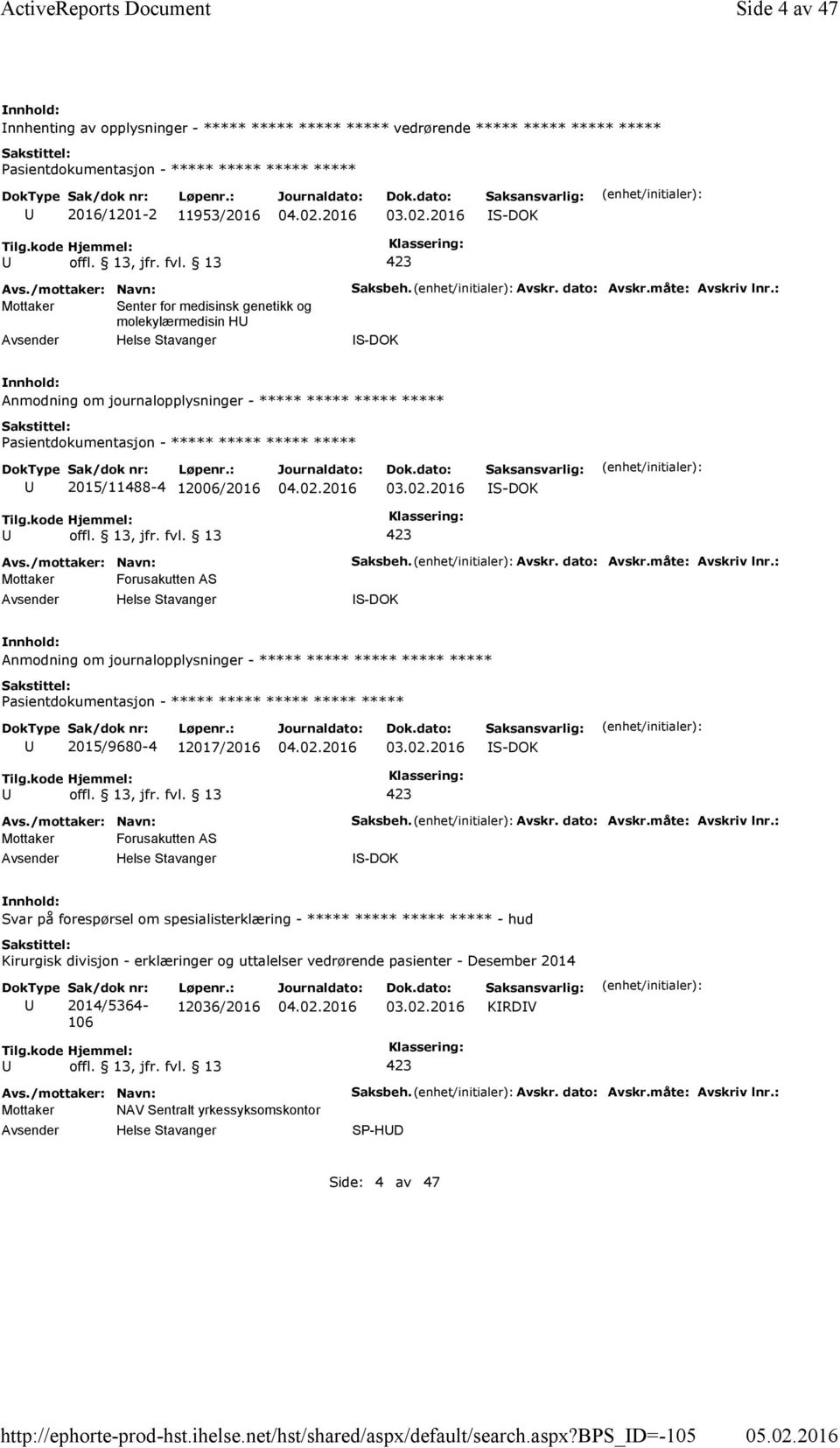 : Anmodning om journalopplysninger - ***** ***** ***** ***** 2015/11488-4 12006/2016 03.02.2016 Mottaker Forusakutten AS Saksbeh. Avskr. dato: Avskr.måte: Avskriv lnr.