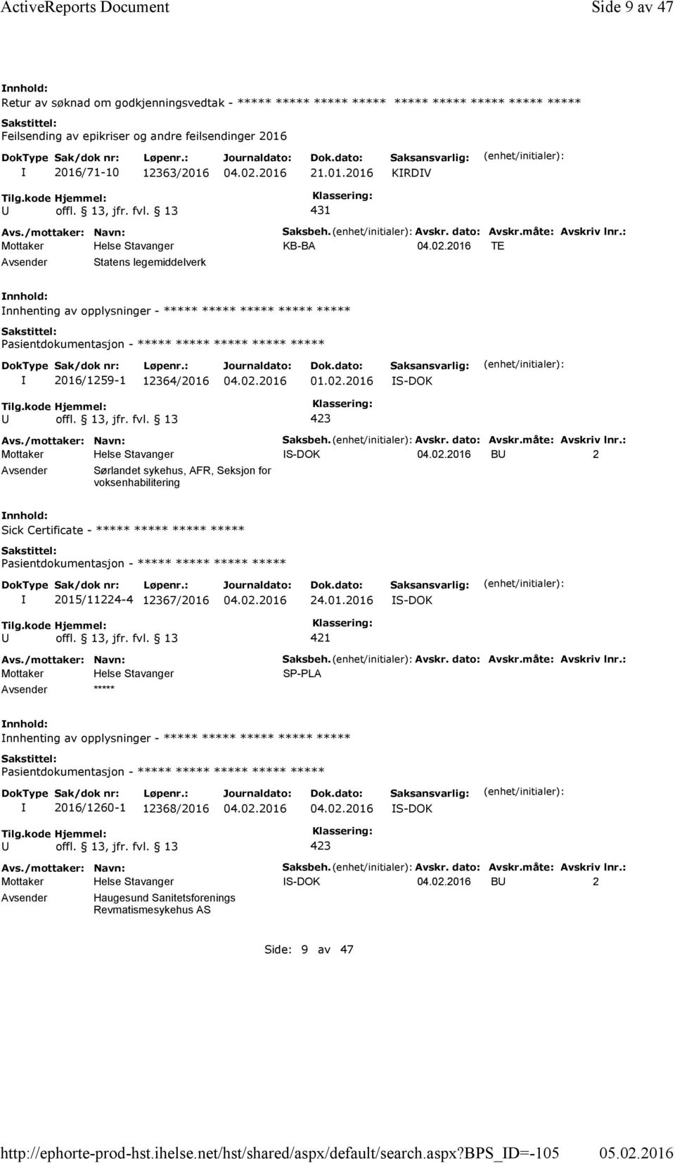 bps_d=-105 Side 9 av 47 Retur av søknad om godkjenningsvedtak - ***** ***** ***** ***** ***** ***** ***** ***** ***** Feilsending av epikriser og andre feilsendinger 2016 2016/71-10 12363/2016 21.01.2016 KRDV 431 Saksbeh.