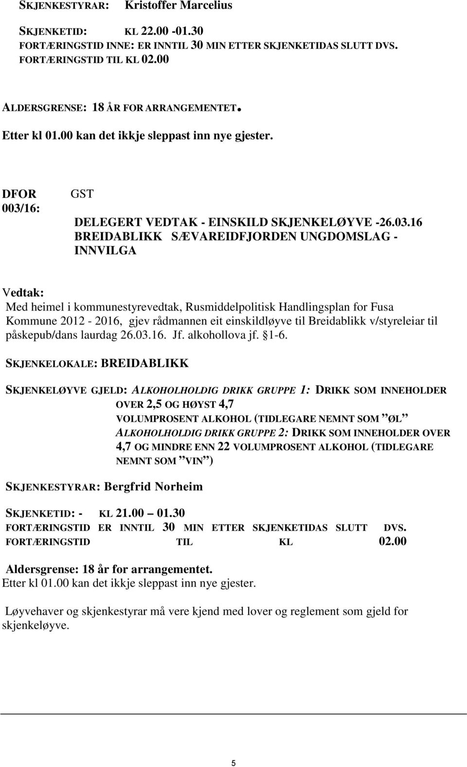 16: GST DELEGERT VEDTAK - EINSKILD SKJENKELØYVE -26.03.