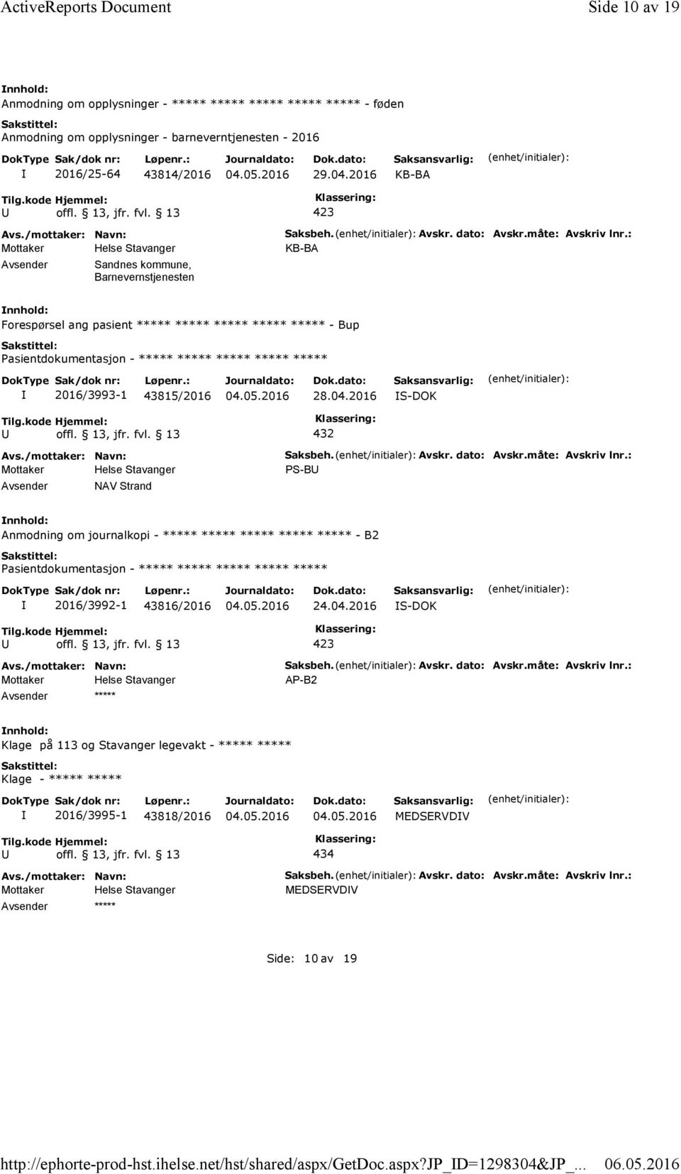 2016 KB-BA Sandnes kommune, Barnevernstjenesten Saksbeh. Avskr. dato: Avskr.måte: Avskriv lnr.: KB-BA Forespørsel ang pasient ***** ***** ***** ***** ***** - Bup 2016/3993-1 43815/2016 28.04.