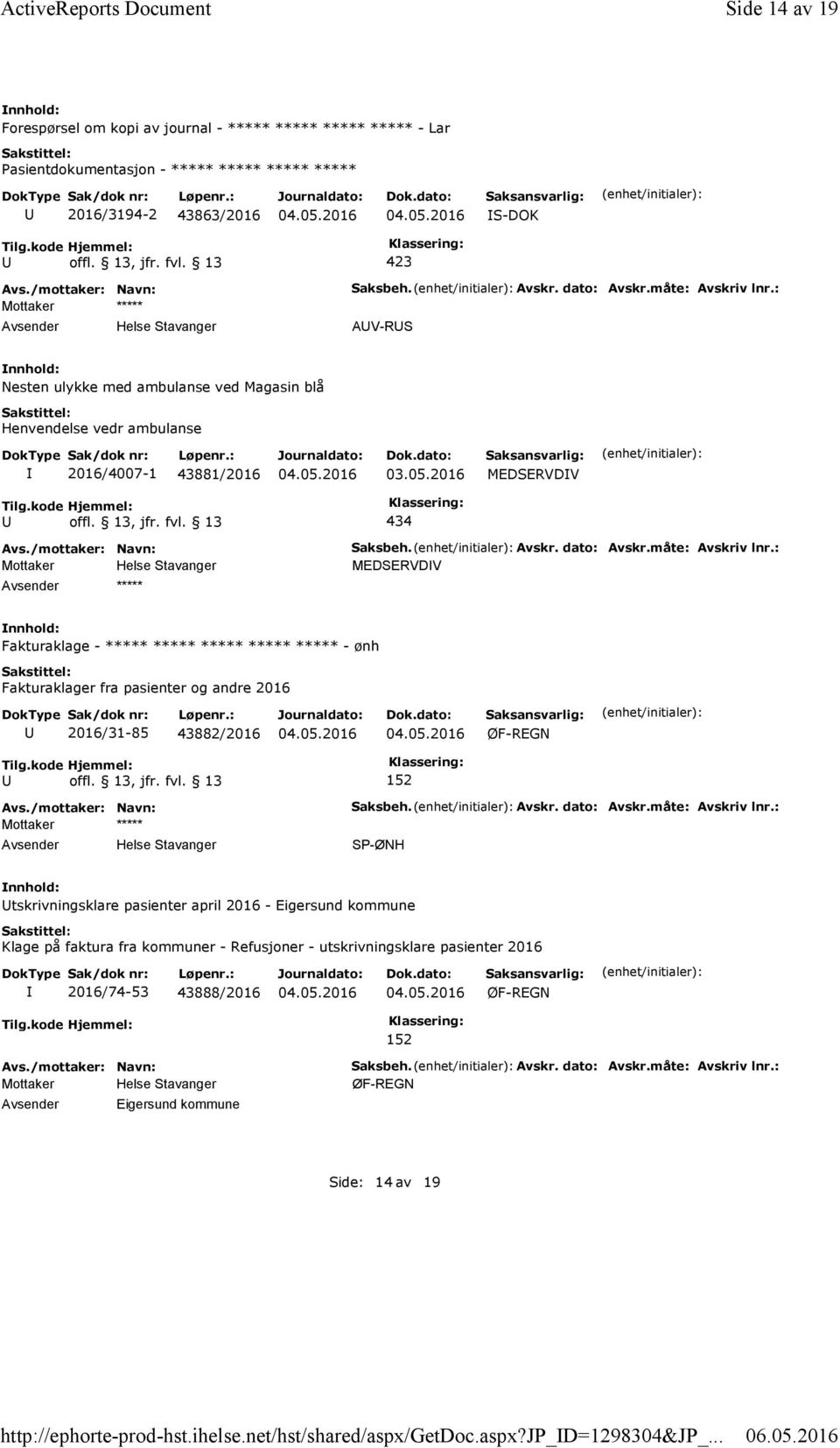 : AV-RS Nesten ulykke med ambulanse ved Magasin blå Henvendelse vedr ambulanse 2016/4007-1 43881/2016 MEDSERVDV 434 ***** Saksbeh. Avskr. dato: Avskr.måte: Avskriv lnr.