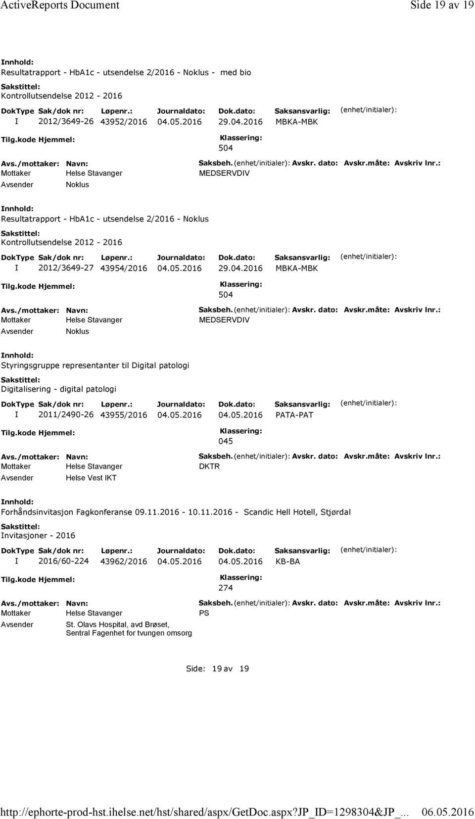 måte: Avskriv lnr.: MEDSERVDV Resultatrapport - HbA1c - utsendelse 2/2016 - Noklus Kontrollutsendelse 2012-2016 2012/3649-27 43954/2016 29.04.2016 MBKA-MBK 504 Noklus Saksbeh. Avskr. dato: Avskr.