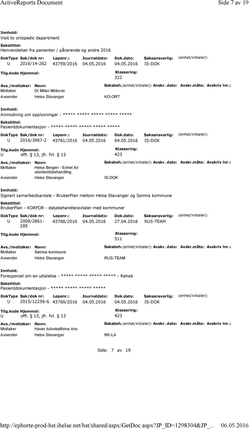 : KO-ORT Anmodning om opplysninger - ***** ***** ***** ***** ***** 2016/3987-2 43761/2016 Mottaker Helse Bergen - Enhet for utenlandsbehandling Saksbeh. Avskr. dato: Avskr.måte: Avskriv lnr.