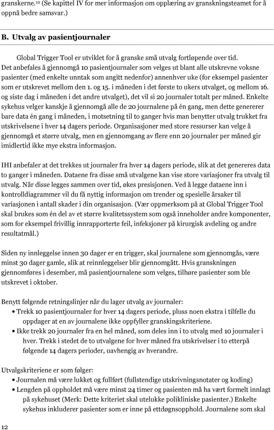 Det anbefales å gjennomgå 10 pasientjournaler som velges ut blant alle utskrevne voksne pasienter (med enkelte unntak som angitt nedenfor) annenhver uke (for eksempel pasienter som er utskrevet