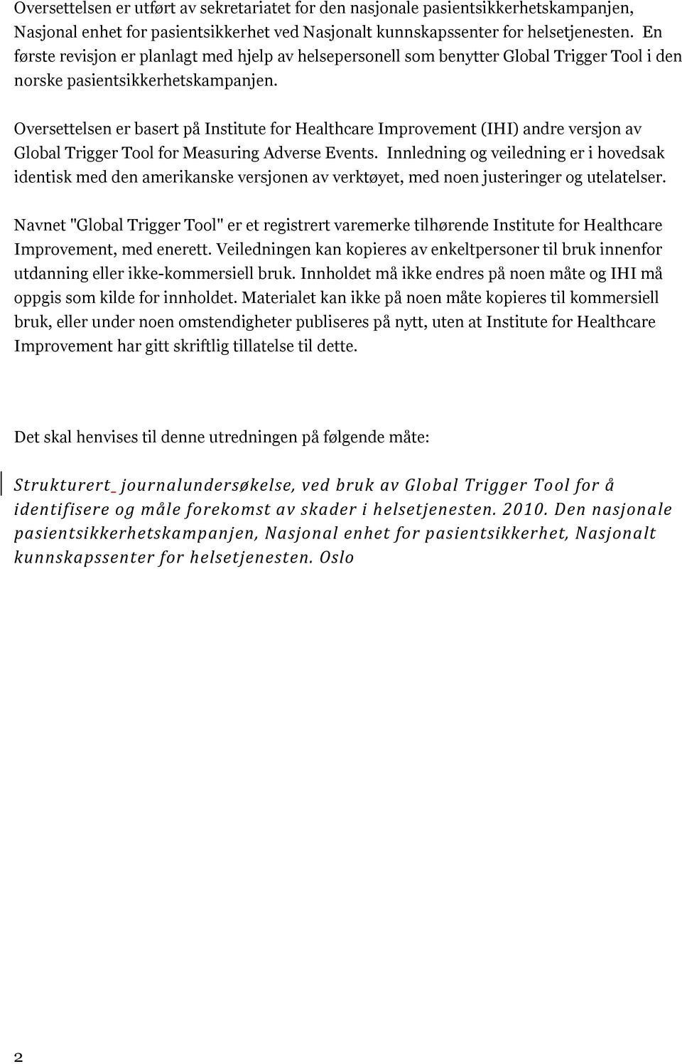 Oversettelsen er basert på Institute for Healthcare Improvement (IHI) andre versjon av Global Trigger Tool for Measuring Adverse Events.