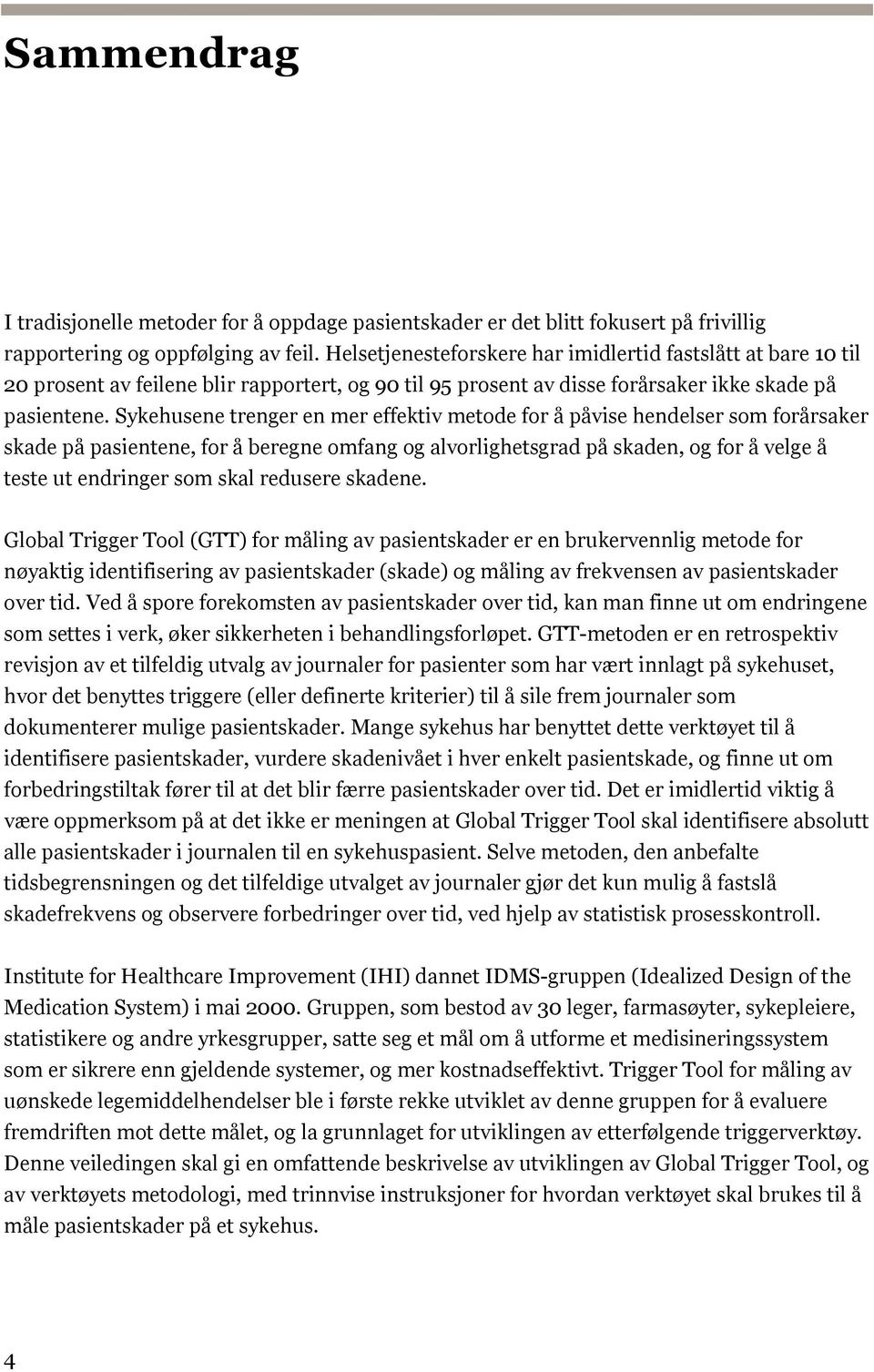 Sykehusene trenger en mer effektiv metode for å påvise hendelser som forårsaker skade på pasientene, for å beregne omfang og alvorlighetsgrad på skaden, og for å velge å teste ut endringer som skal