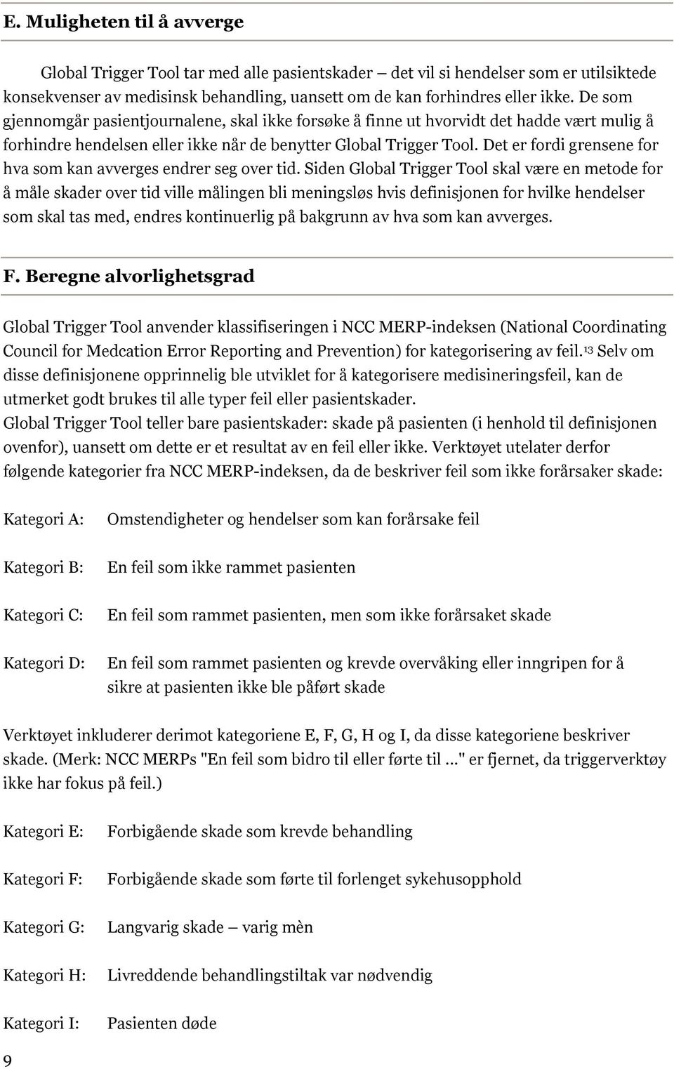 Det er fordi grensene for hva som kan avverges endrer seg over tid.