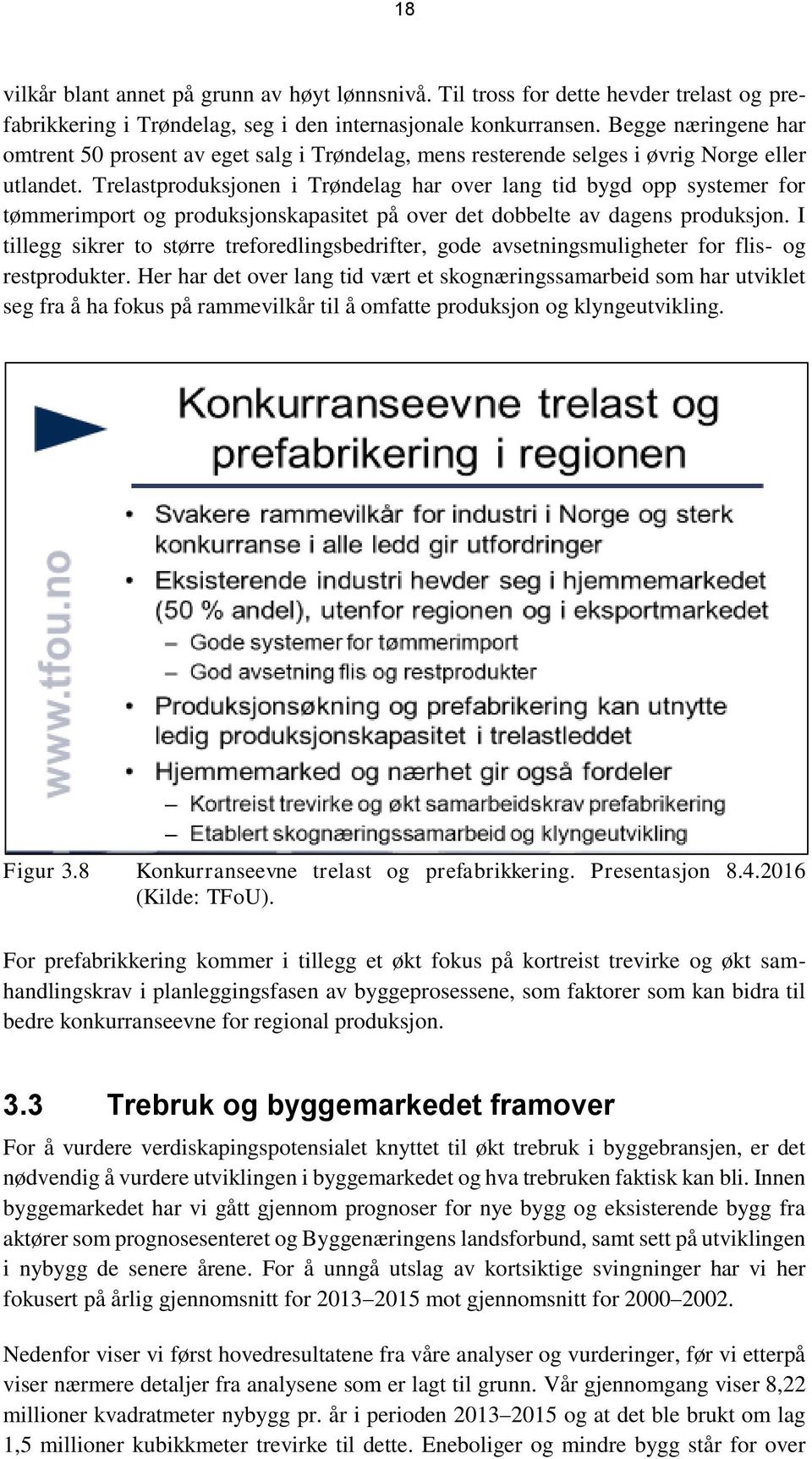 Trelastproduksjonen i Trøndelag har over lang tid bygd opp systemer for tømmerimport og produksjonskapasitet på over det dobbelte av dagens produksjon.