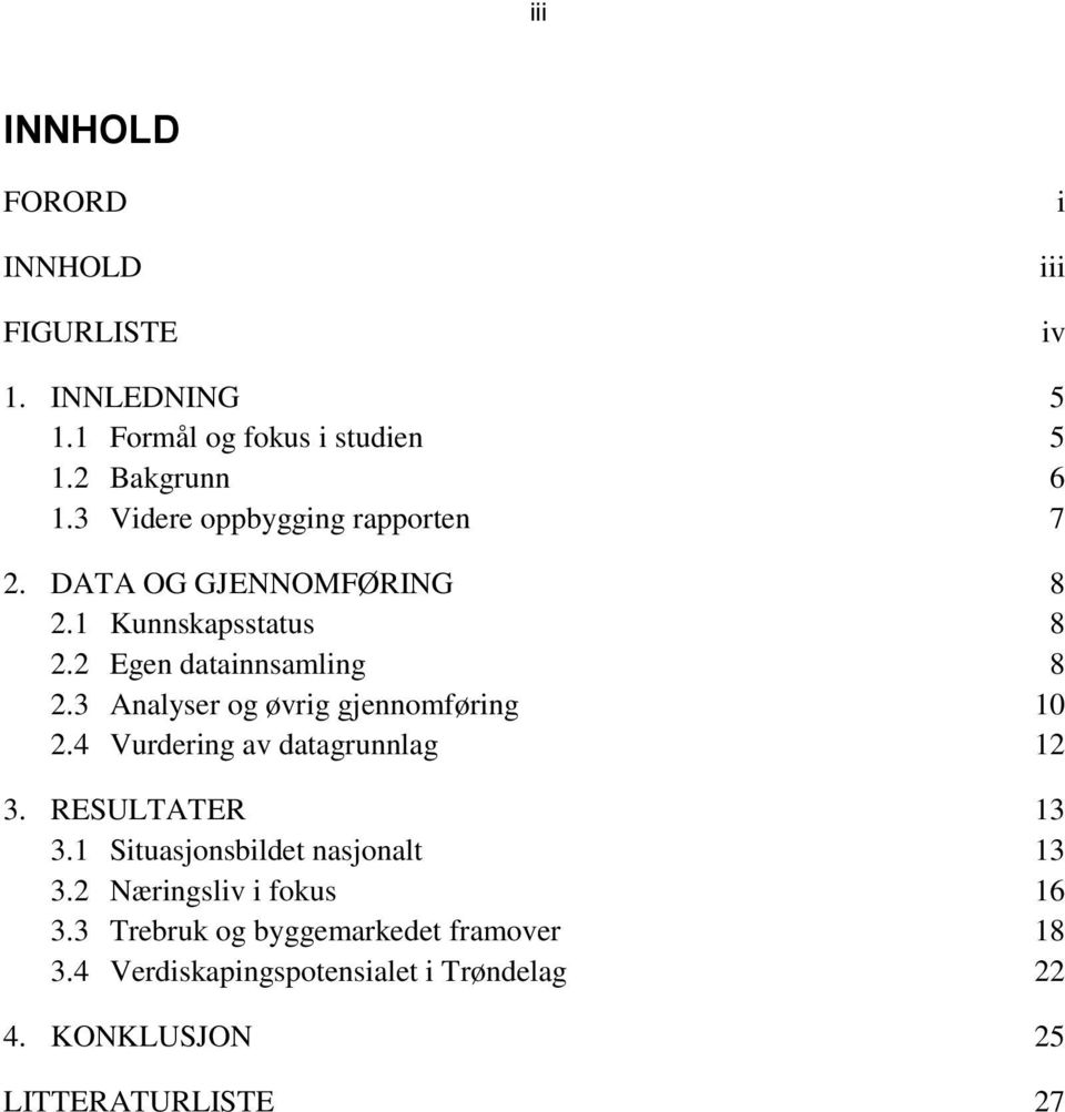 3 Analyser og øvrig gjennomføring 10 2.4 Vurdering av datagrunnlag 12 3. RESULTATER 13 3.