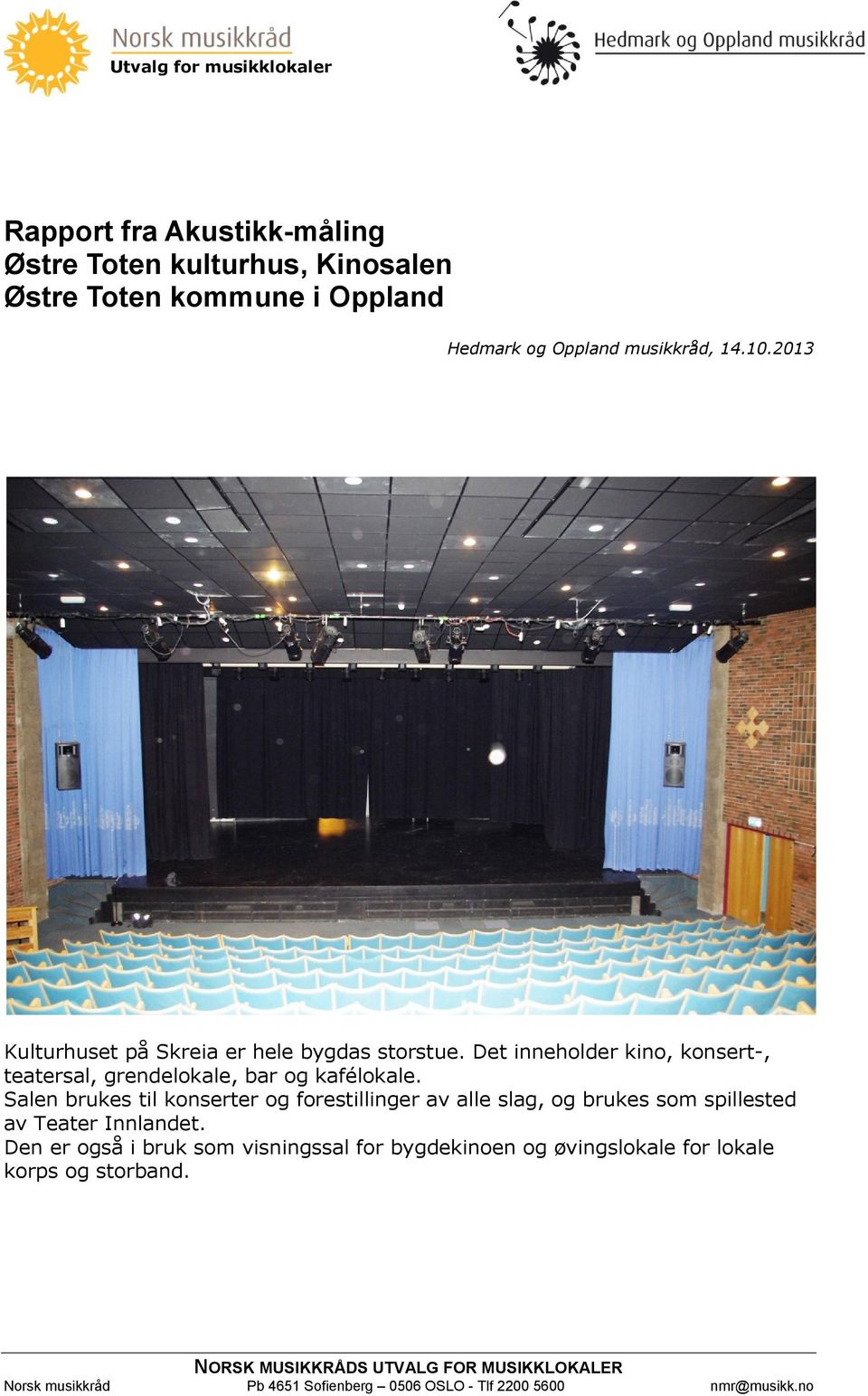 Salen brukes til konserter og forestillinger av alle slag, og brukes som spillested av Teater Innlandet.
