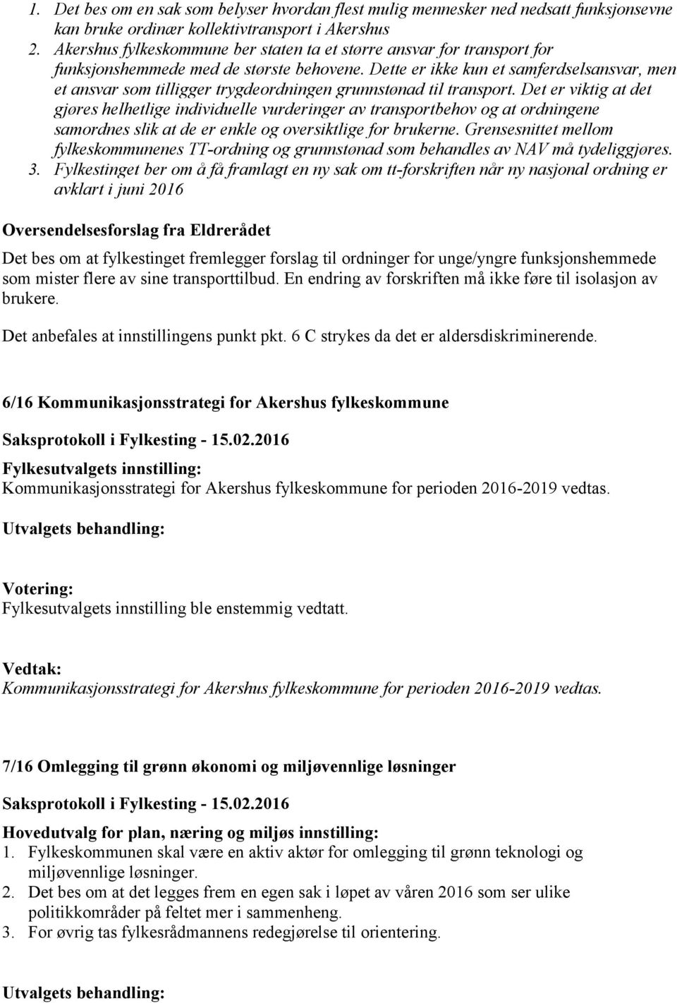 Dette er ikke kun et samferdselsansvar, men et ansvar som tilligger trygdeordningen grunnstønad til transport.