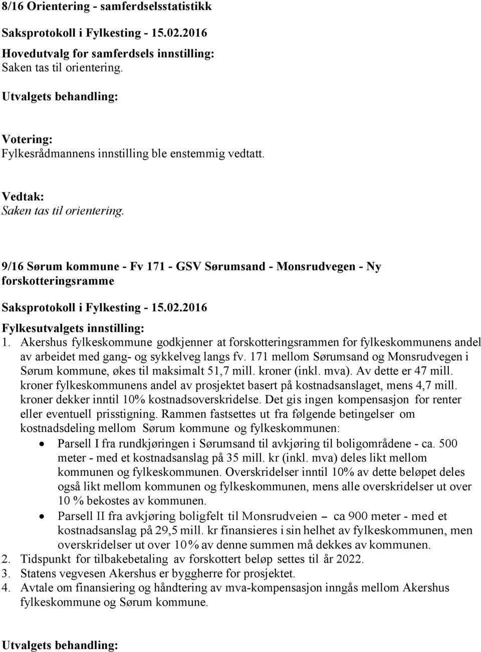 Akershus fylkeskommune godkjenner at forskotteringsrammen for fylkeskommunens andel av arbeidet med gang- og sykkelveg langs fv.