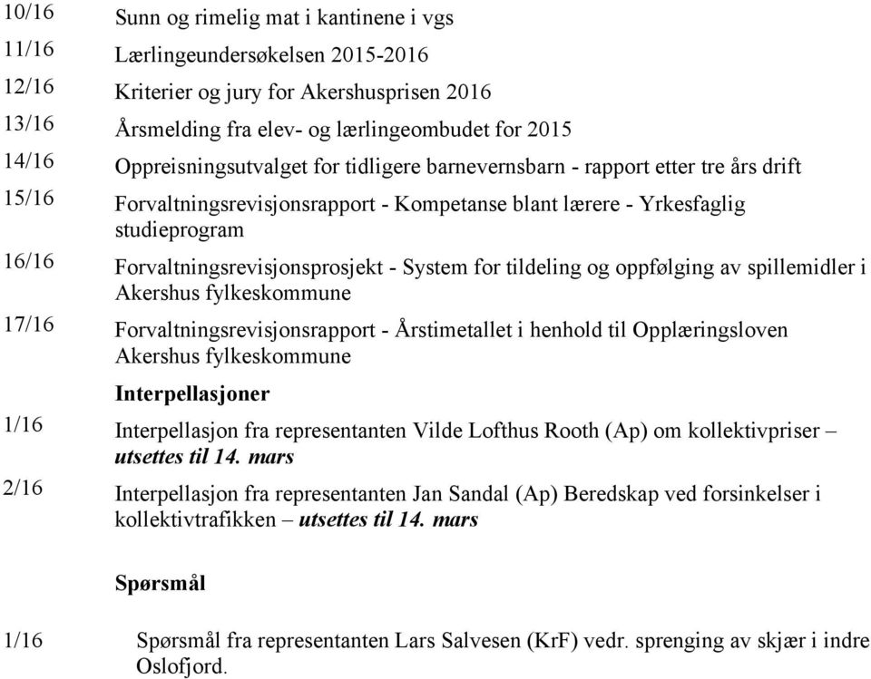 Forvaltningsrevisjonsprosjekt - System for tildeling og oppfølging av spillemidler i Akershus fylkeskommune 17/16 Forvaltningsrevisjonsrapport - Årstimetallet i henhold til Opplæringsloven Akershus