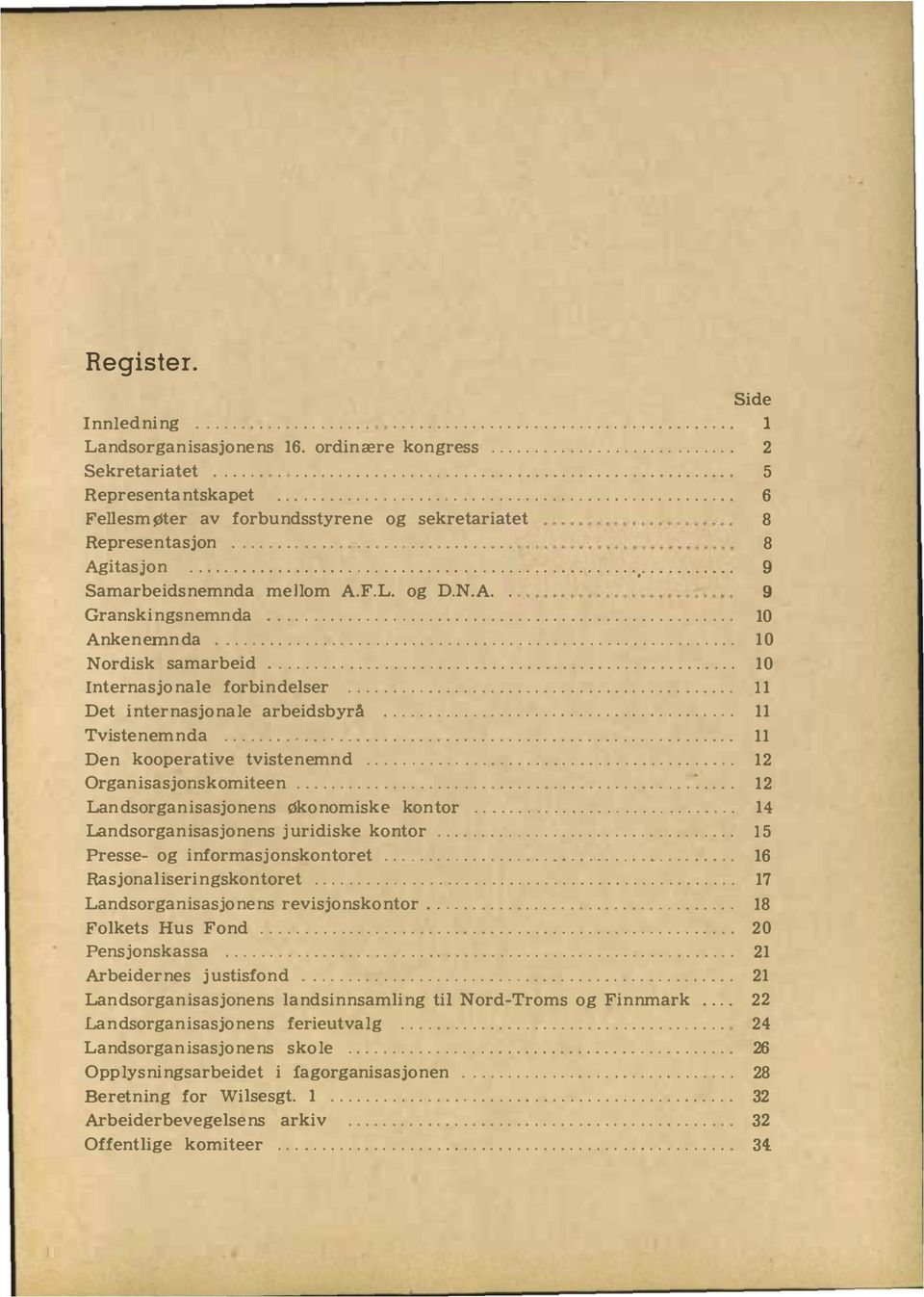 F.L. og D.N. A.. Granskingsnemn da............................................. Ankenemn da............................ 9 10 10 Nordisk samarbeid..... ' "........................................... Internasjonale forbindelser.