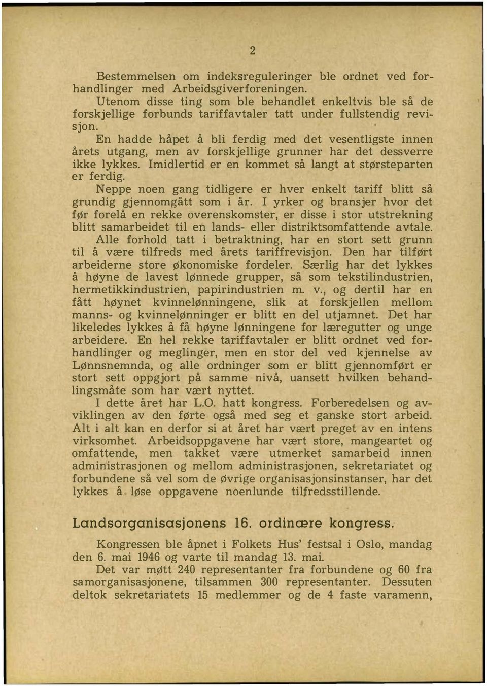 En hadde håpet å bli ferdig med det vesentligste innen årets utgang, men av forskjellige grunner har det dessverre ikke lykkes. Imidlertid er en kommet så langt at størsteparten er ferdig.