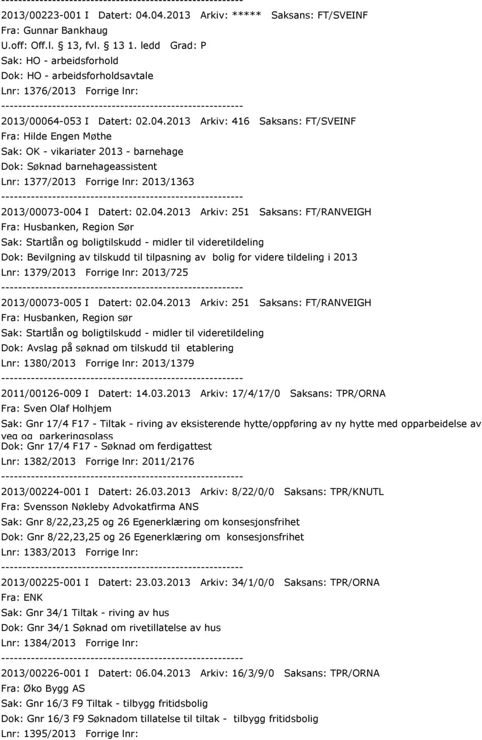 2013 Arkiv: 416 Saksans: FT/SVEINF Fra: Hilde Engen Møthe Lnr: 1377/2013 Forrige lnr: 2013/1363 2013/00073-004 