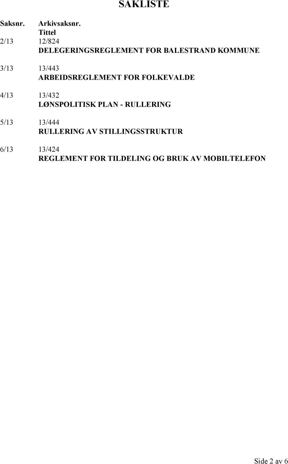 13/443 ARBEIDSREGLEMENT FOR FOLKEVALDE 4/13 13/432 LØNSPOLITISK PLAN -