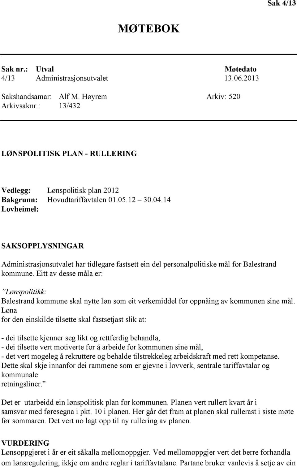 14 Lovheimel: SAKSOPPLYSNINGAR Administrasjonsutvalet har tidlegare fastsett ein del personalpolitiske mål for Balestrand kommune.