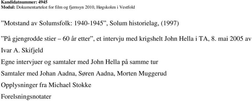 Skifjeld Egne intervjuer og samtaler med John Hella på samme tur Samtaler med