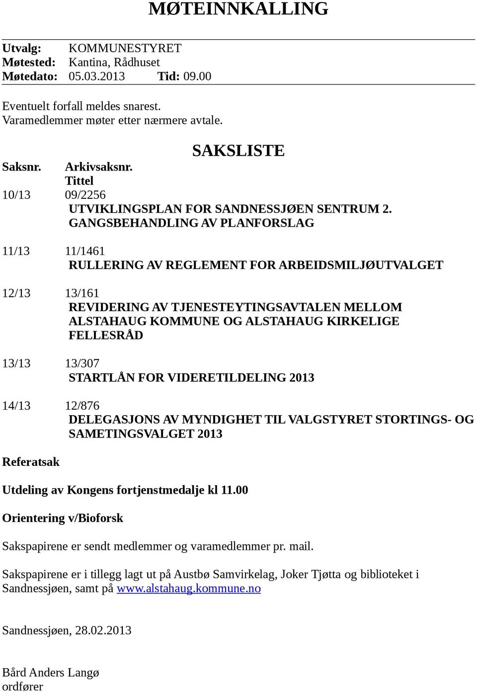 GANGSBEHANDLING AV PLANFORSLAG 11/13 11/1461 RULLERING AV REGLEMENT FOR ARBEIDSMILJØUTVALGET 12/13 13/161 REVIDERING AV TJENESTEYTINGSAVTALEN MELLOM ALSTAHAUG KOMMUNE OG ALSTAHAUG KIRKELIGE FELLESRÅD