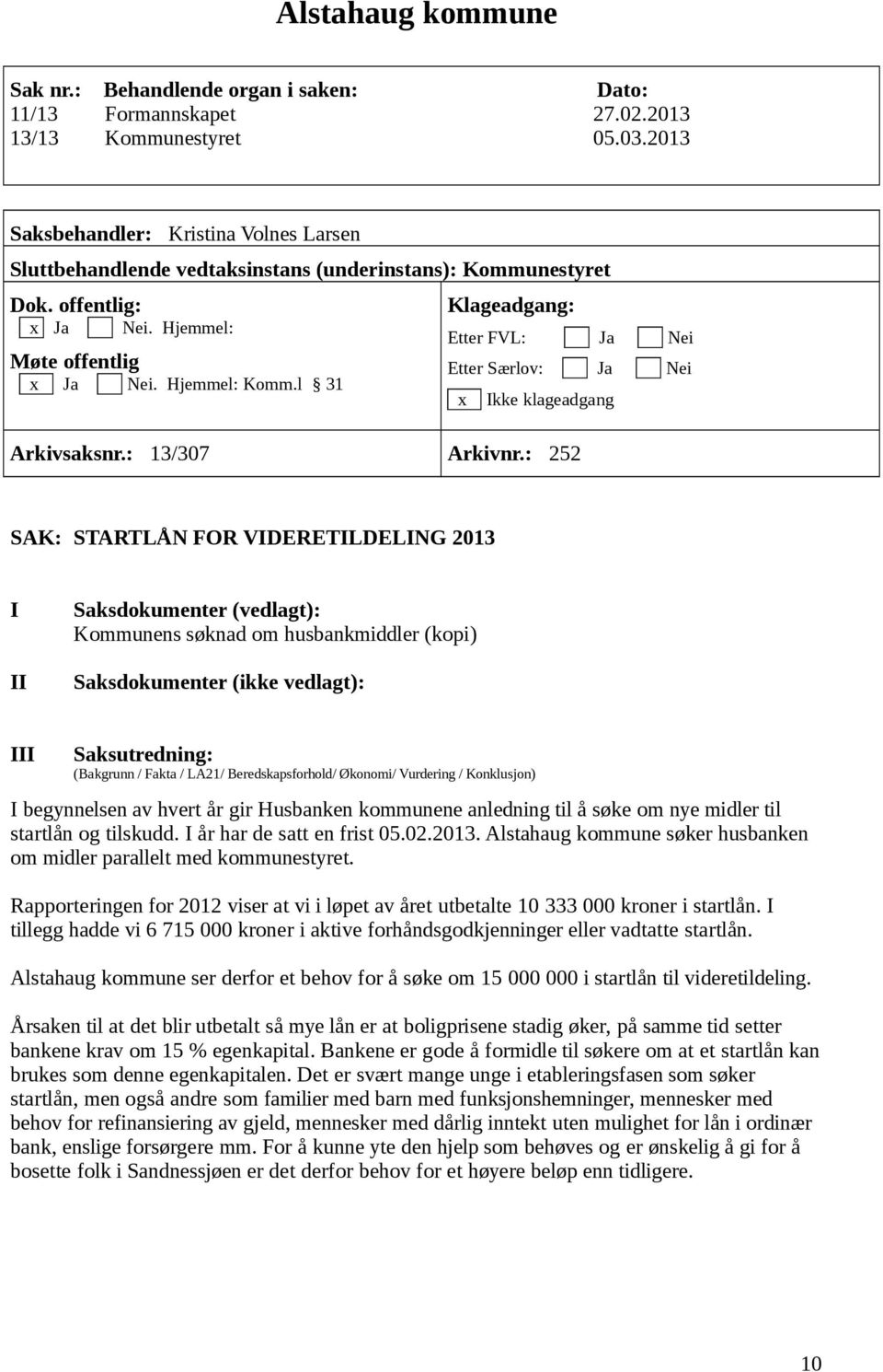 l 31 Klageadgang: Etter FVL: Ja Nei Etter Særlov: Ja Nei x Ikke klageadgang Arkivsaksnr.: 13/307 Arkivnr.