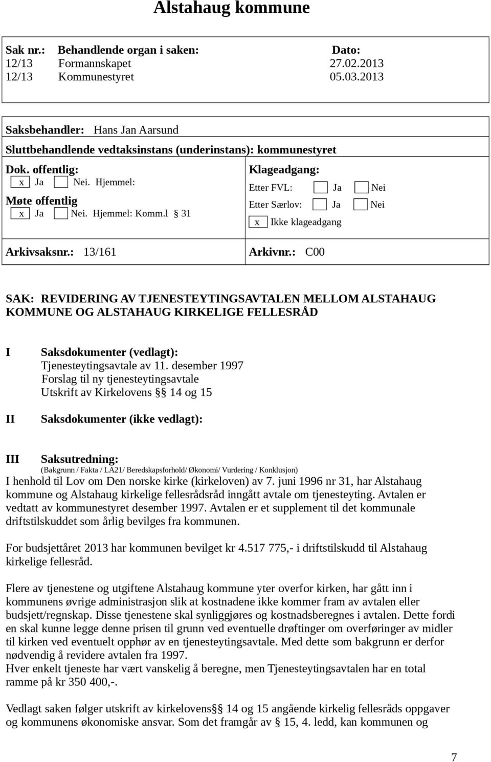 l 31 Klageadgang: Etter FVL: Ja Nei Etter Særlov: Ja Nei x Ikke klageadgang Arkivsaksnr.: 13/161 Arkivnr.