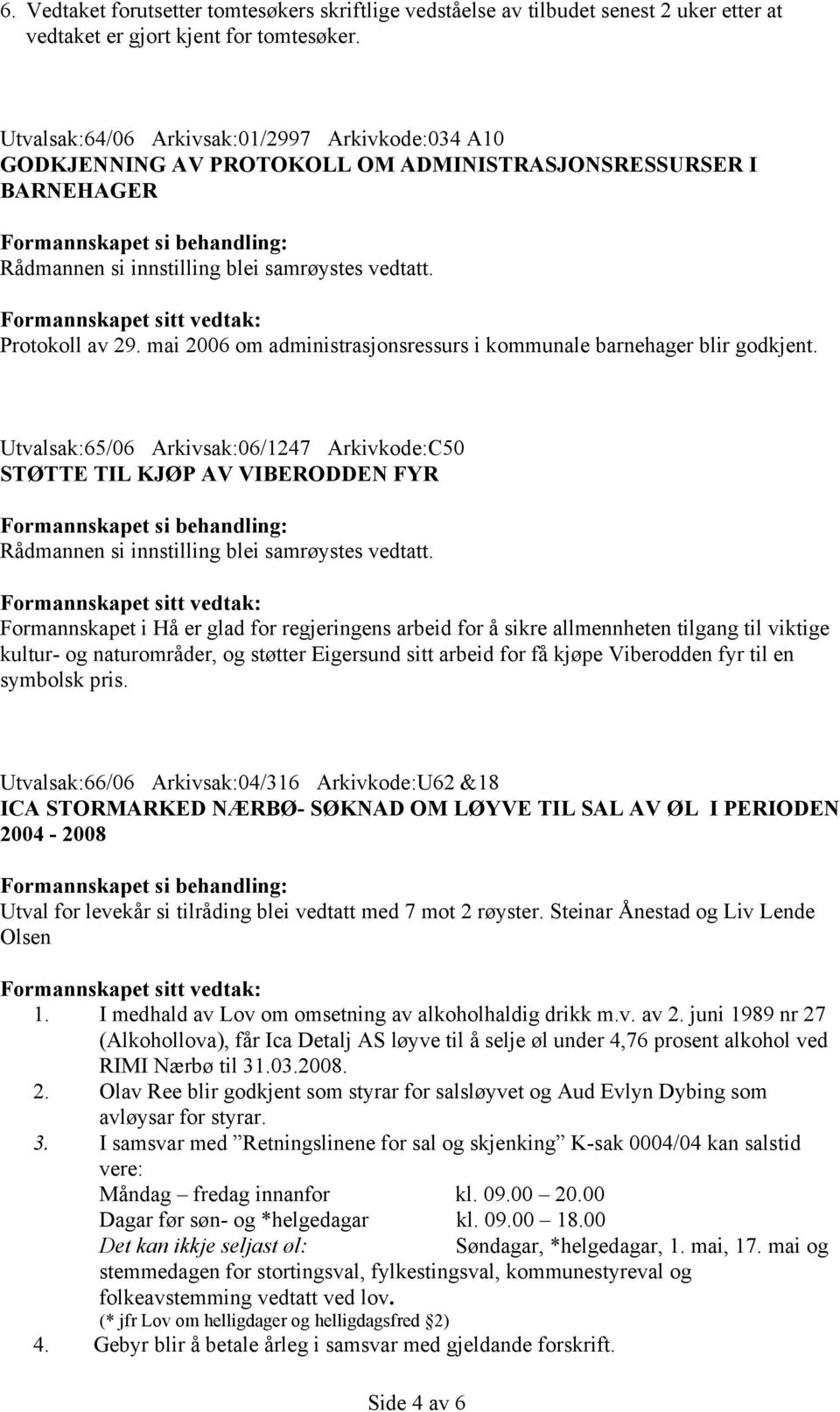 mai 2006 om administrasjonsressurs i kommunale barnehager blir godkjent.