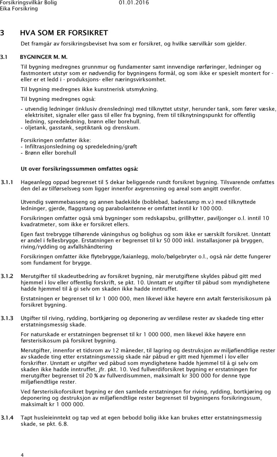 ledd i - produksjons- eller næringsvirksomhet. Til bygning medregnes ikke kunstnerisk utsmykning.