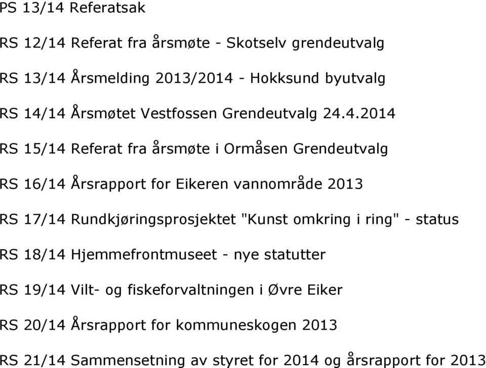 RS16/14ÅrsrapportforEikerenvannområde2013 RS17/14Rundkjøringsprosjektet"Kunstomkringiring"-status