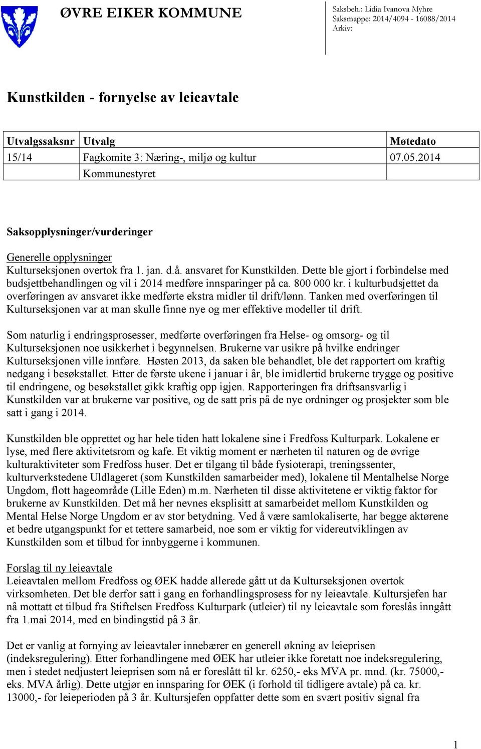 2014 Kommunestyret Saksopplysninger/vurderinger Generelle opplysninger Kulturseksjonen overtok fra 1. jan. d.å. ansvaret for Kunstkilden.