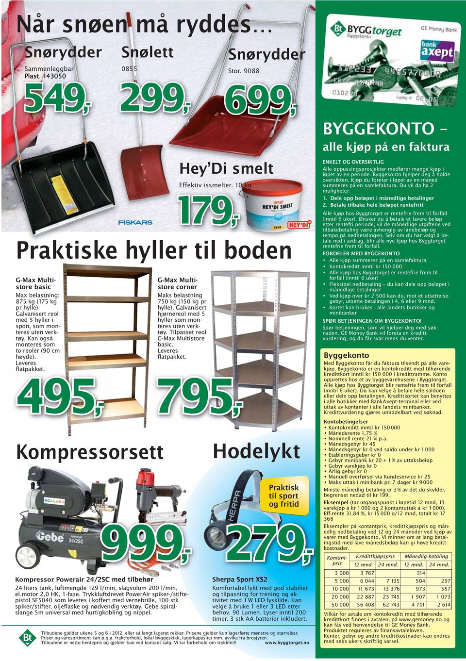 Leveres flatpakket. 495,- 299,- Praktiske hyller til boden Kompressorsett G-Max Multistore corner Maks belastning 750 kg (150 kg pr hylle).