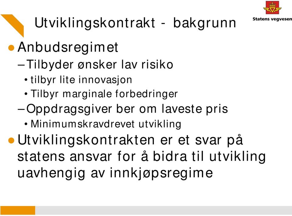 om laveste pris Minimumskravdrevet utvikling Utviklingskontrakten er et