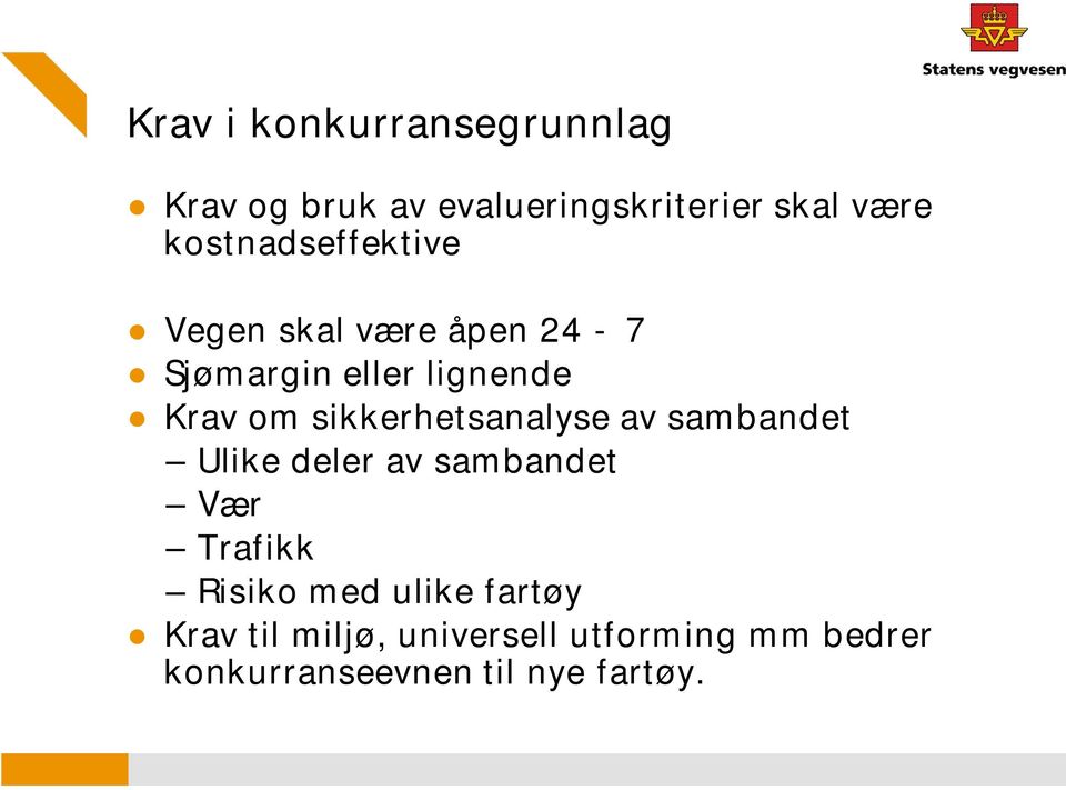 sikkerhetsanalyse av sambandet Ulike deler av sambandet Vær Trafikk Risiko med