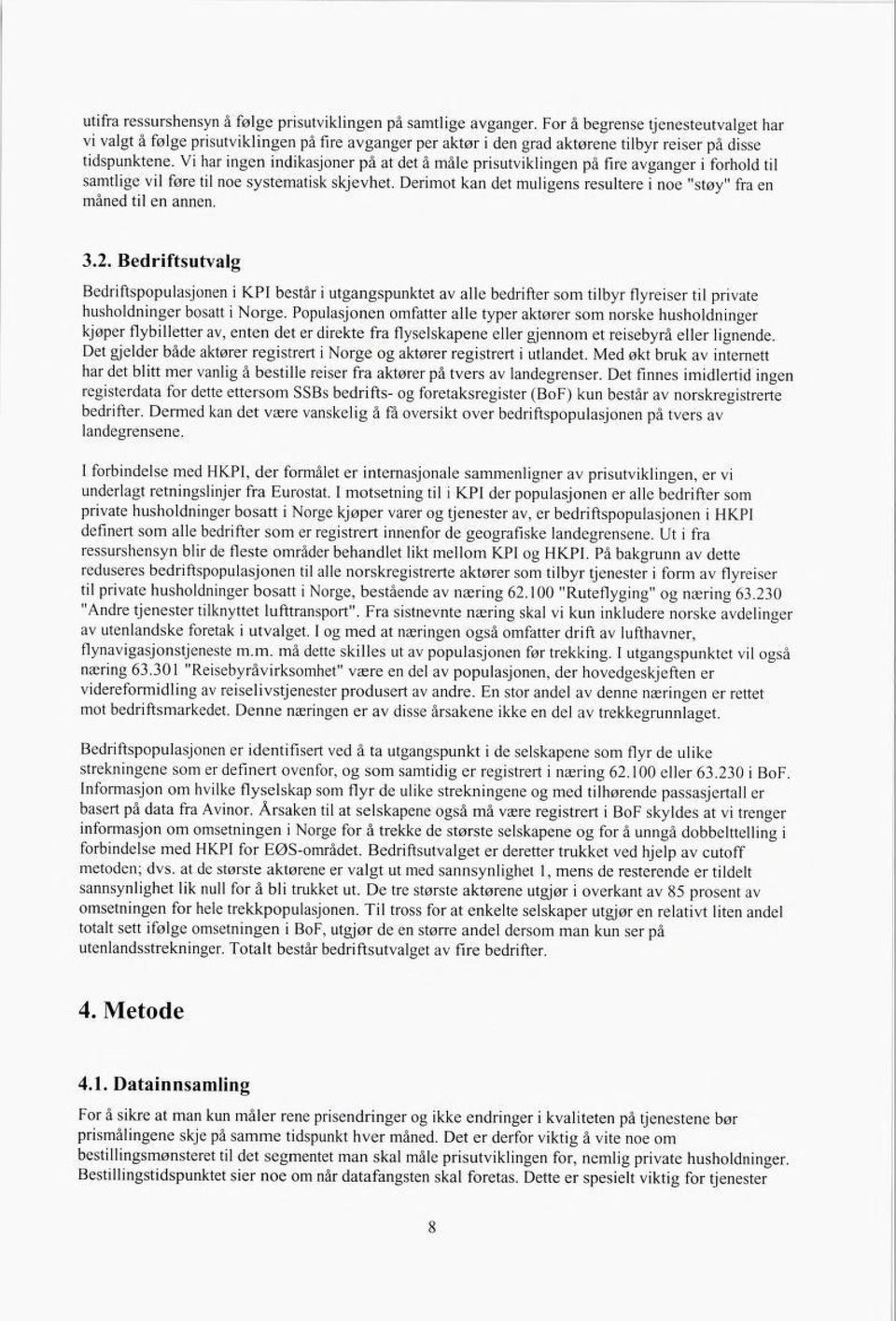 Vi har ingen indikasjoner på at det å måle prisutviklingen på fire avganger i forhold til samtlige vil føre til noe systematisk skjevhet.