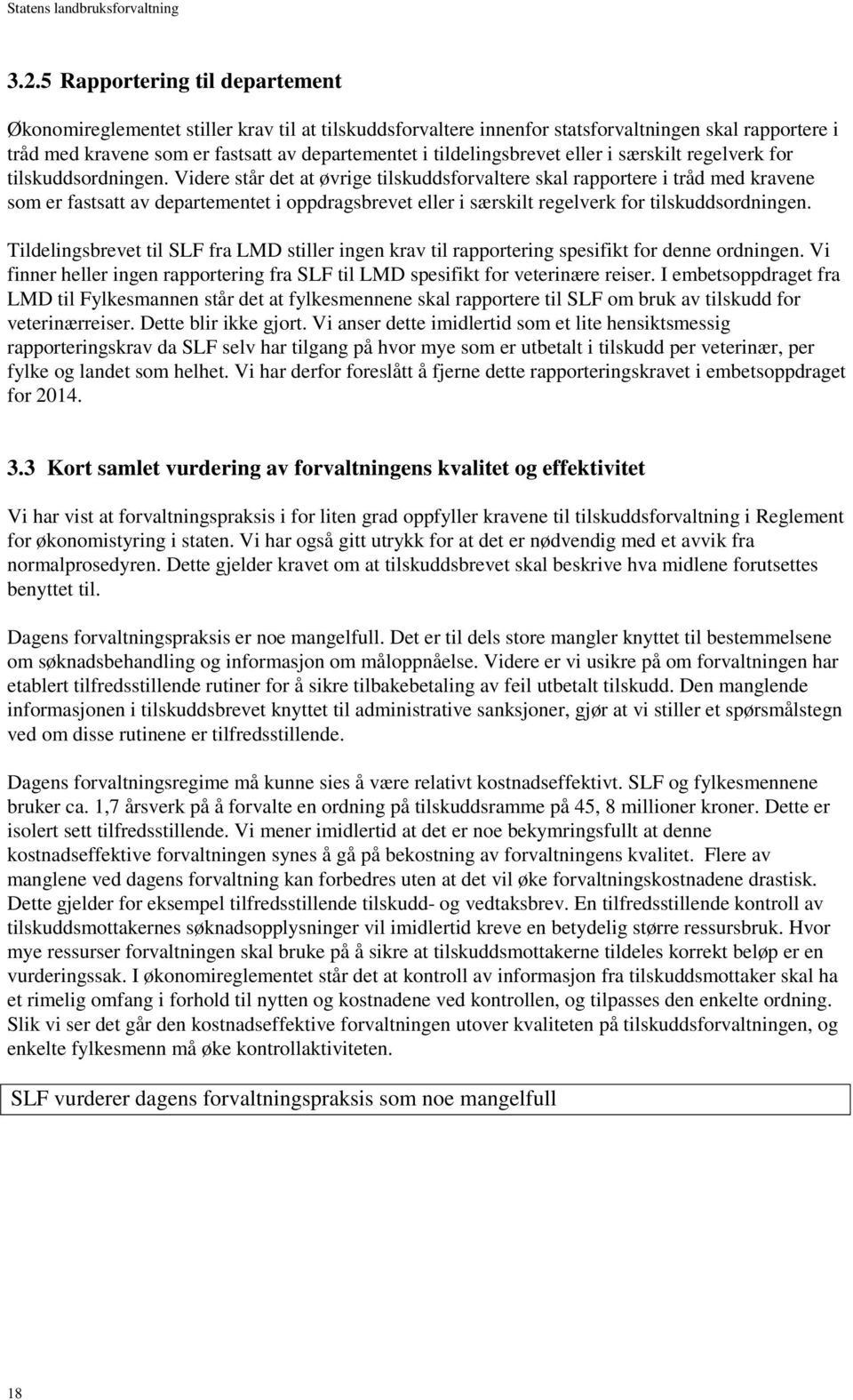 Videre står det at øvrige tilskuddsforvaltere skal rapportere i tråd med kravene som er fastsatt av departementet i oppdragsbrevet eller i særskilt regelverk for tilskuddsordningen.