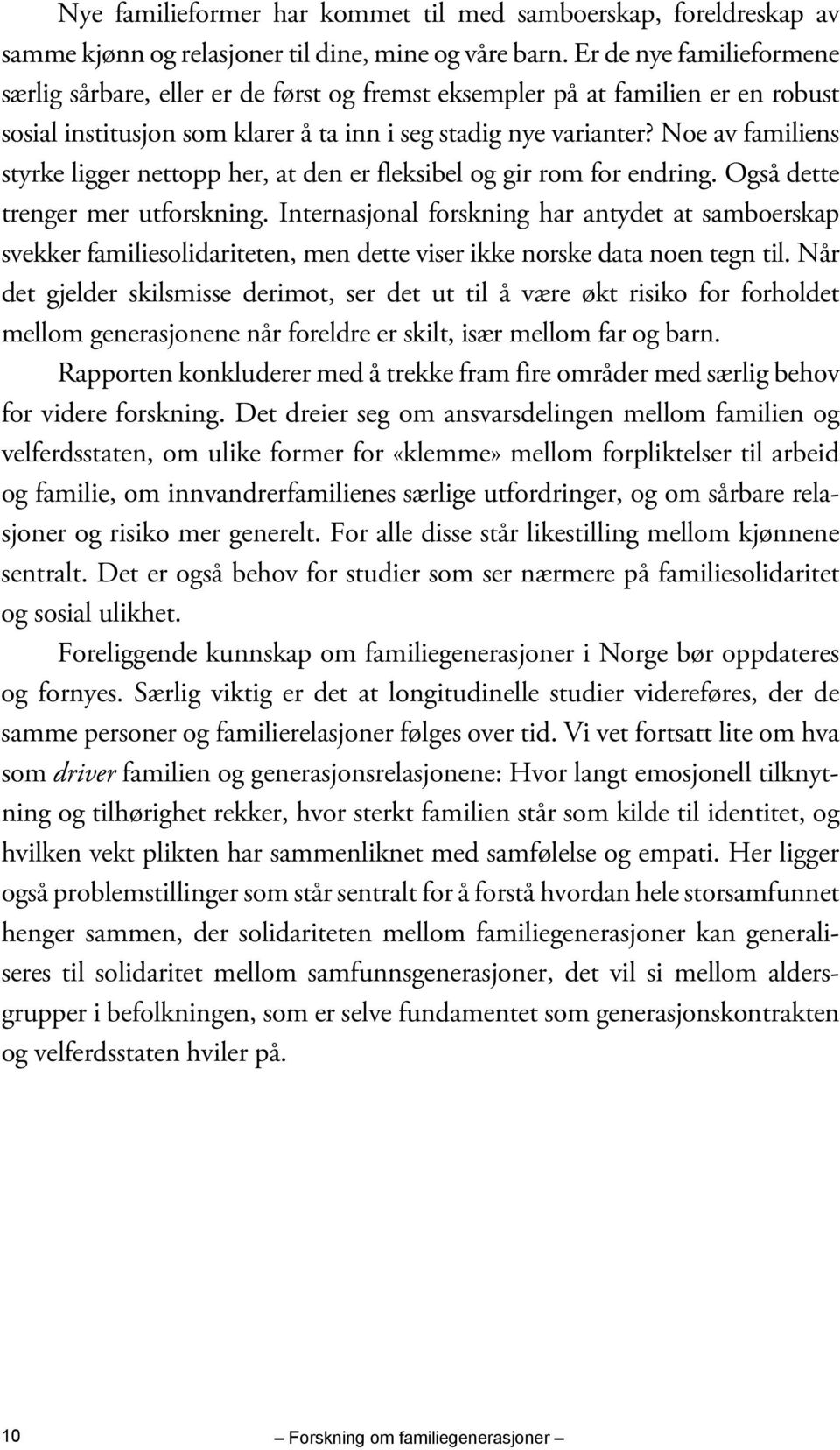 Noe av familiens styrke ligger nettopp her, at den er fleksibel og gir rom for endring. Også dette trenger mer utforskning.