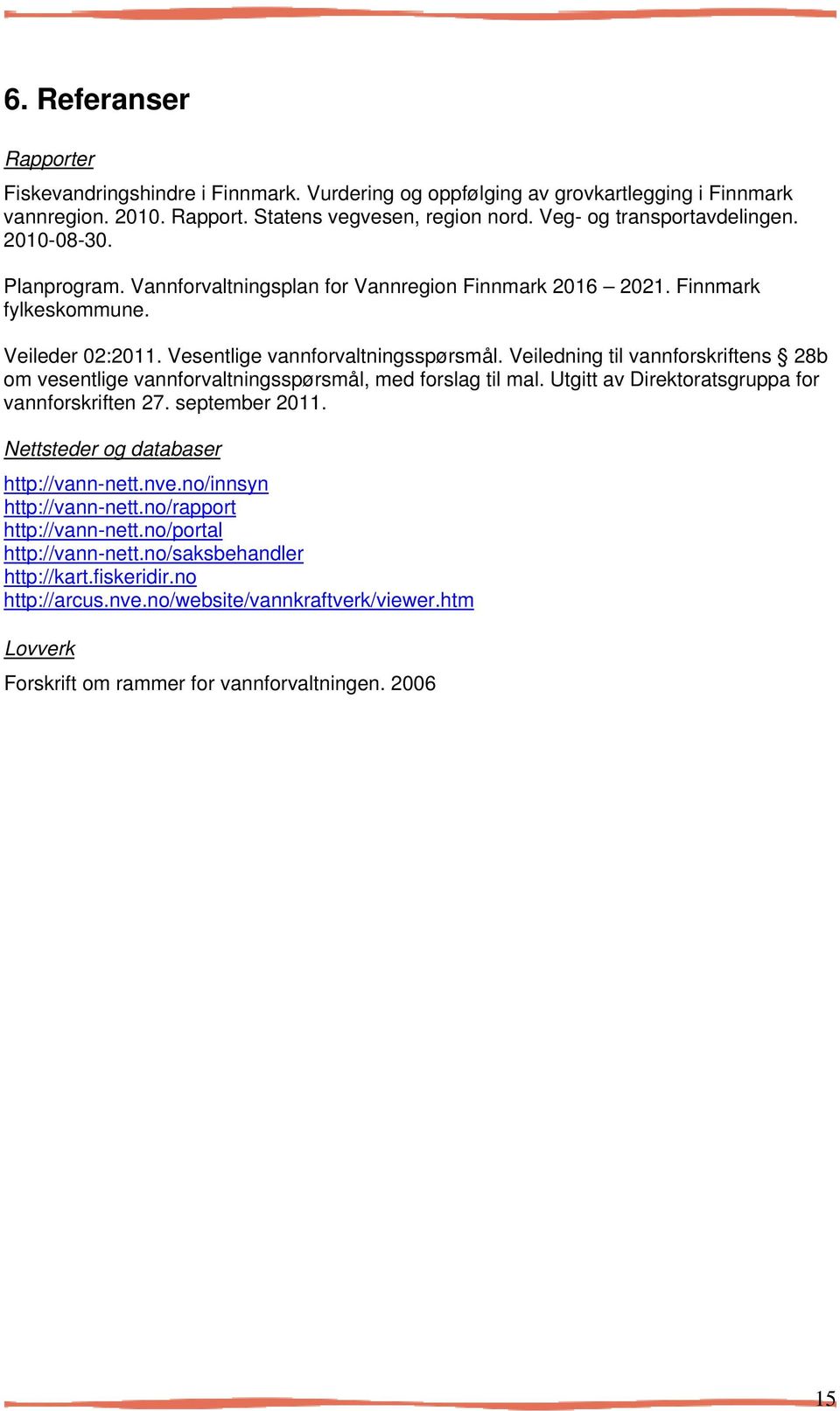 Veiledning til vannforskriftens 28b om vesentlige vannforvaltningsspørsmål, med forslag til mal. Utgitt av Direktoratsgruppa for vannforskriften 27. september 2011.