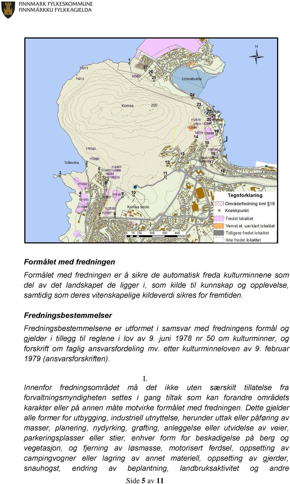 juni 1978 nr 50 om kulturminner, og forskrift om faglig ansvarsfordeling mv. etter kulturminneloven av 9. februar 1979 (ansvarsforskriften). I.