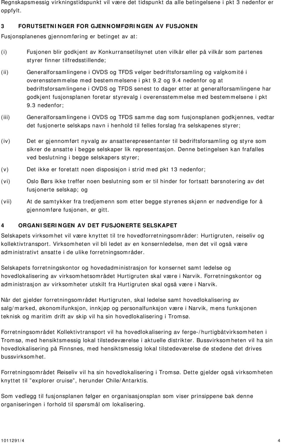 styrer finner tilfredsstillende; Generalforsamlingene i OVDS og TFDS velger bedriftsforsamling og valgkomité i overensstemmelse med bestemmelsene i pkt 9.2 og 9.