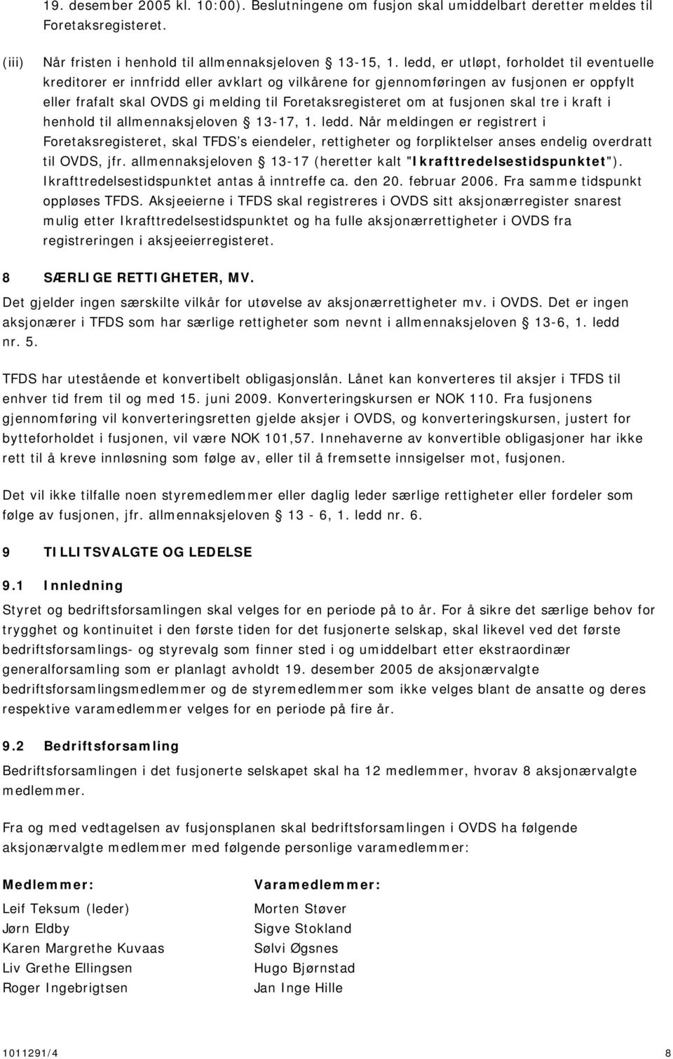 fusjonen skal tre i kraft i henhold til allmennaksjeloven 13-17, 1. ledd.