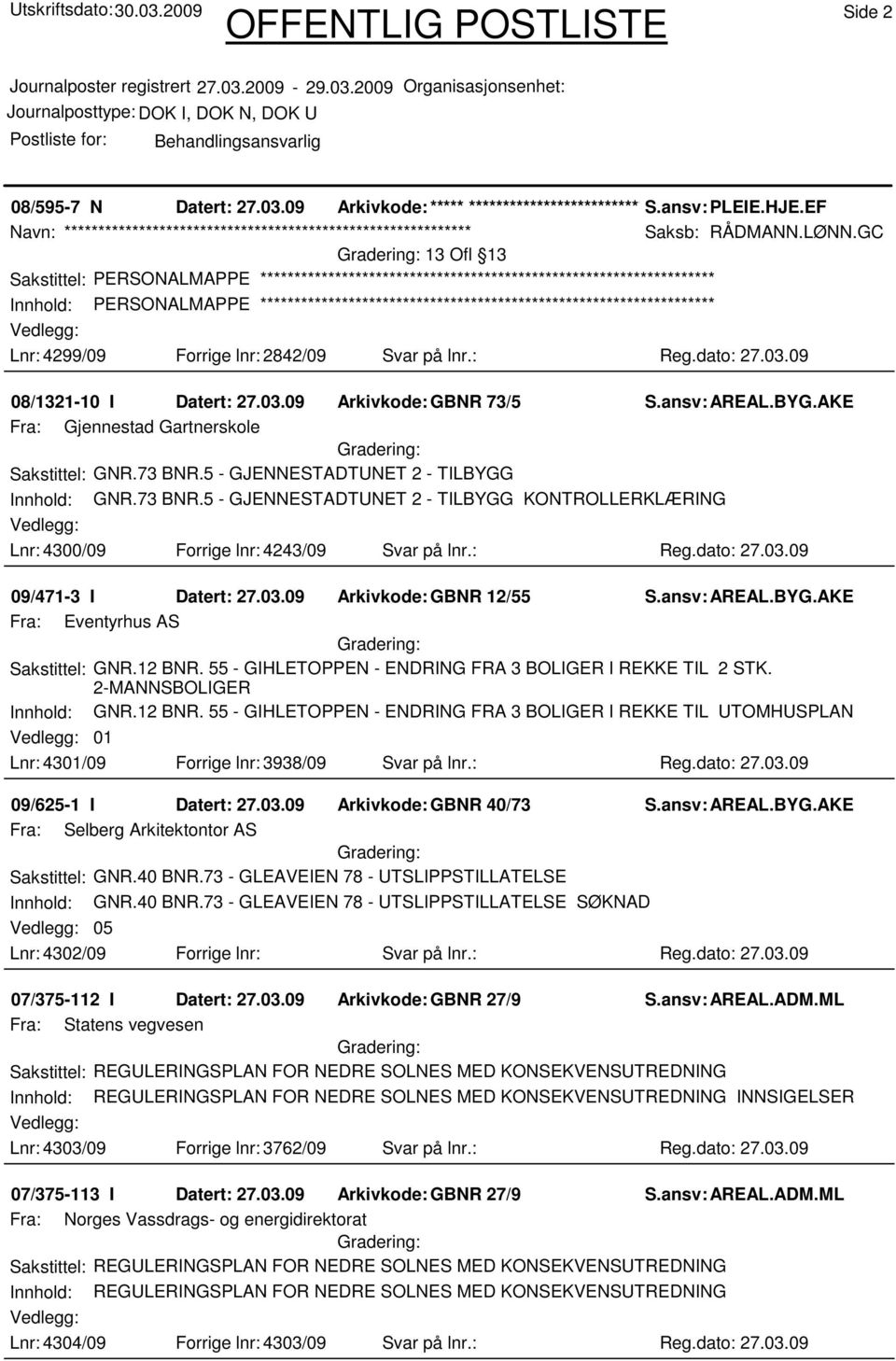 09 08/1321-10 I Datert: 27.03.09 Arkivkode:GBNR 73/5 Fra: Gjennestad Gartnerskole Sakstittel: GNR.73 BNR.