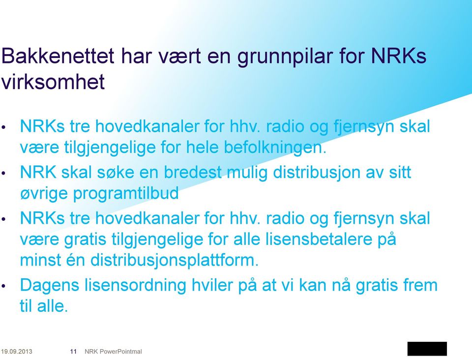 NRK skal søke en bredest mulig distribusjon av sitt øvrige programtilbud NRKs tre hovedkanaler for hhv.