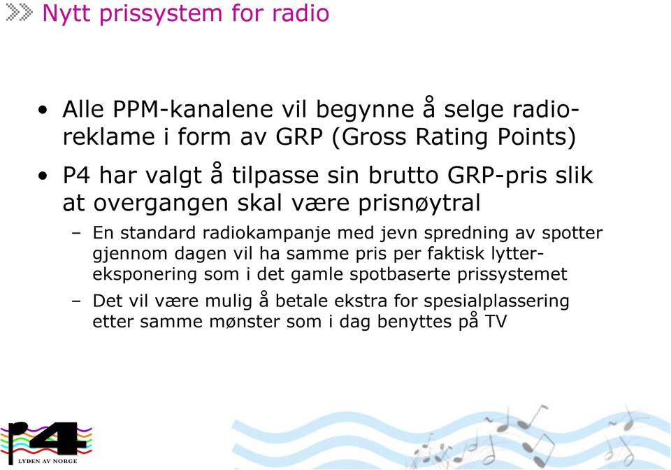 jevn spredning av spotter gjennom dagen vil ha samme pris per faktisk lyttereksponering som i det gamle