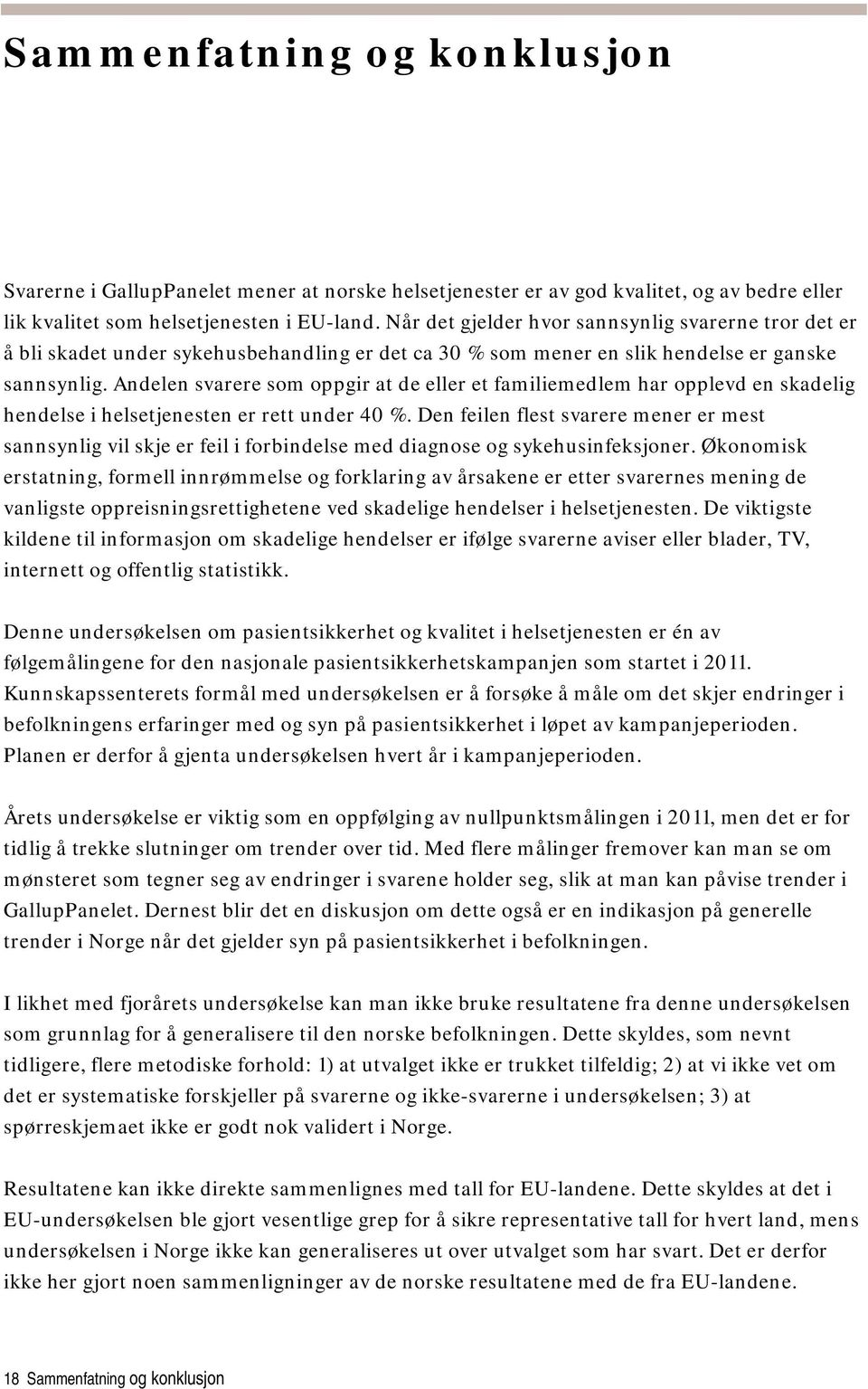 Andelen svarere som oppgir at de eller et familiemedlem har opplevd en skadelig hendelse i helsetjenesten er rett under 40 %.