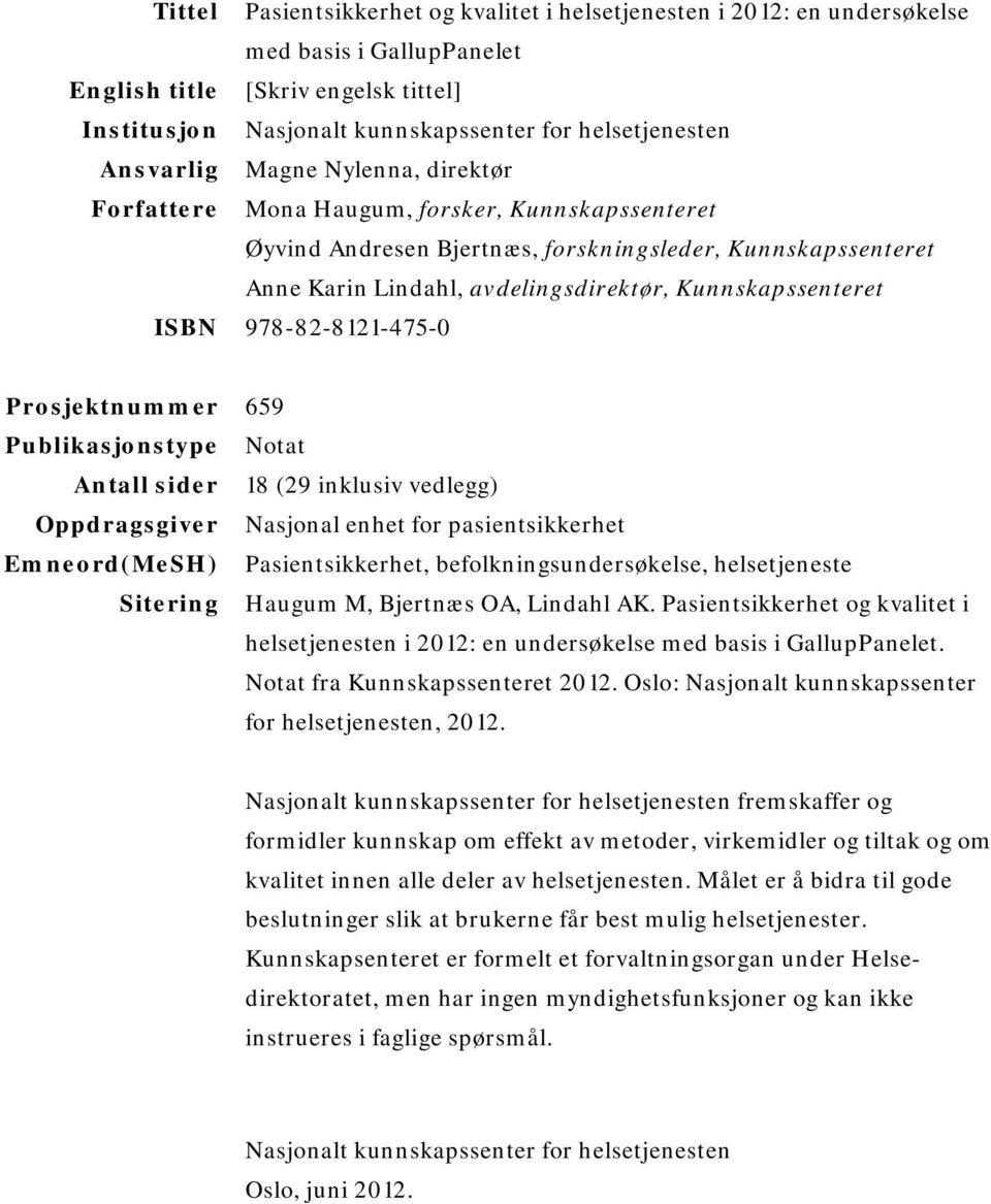 Kunnskapssenteret ISBN 978-82-8121-475-0 Prosjektnummer 659 Publikasjonstype Notat Antall sider 18 (29 inklusiv vedlegg) Oppdragsgiver Nasjonal enhet for pasientsikkerhet Emneord(MeSH)