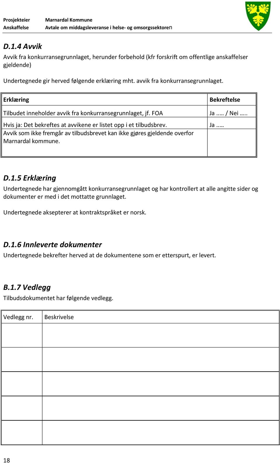 Avvik som ikke fremgår av tilbudsbrevet kan ikke gjøres gjeldende overfor Marnardal kommune. Bekreftelse Ja.. / Nei.. Ja.. D.1.