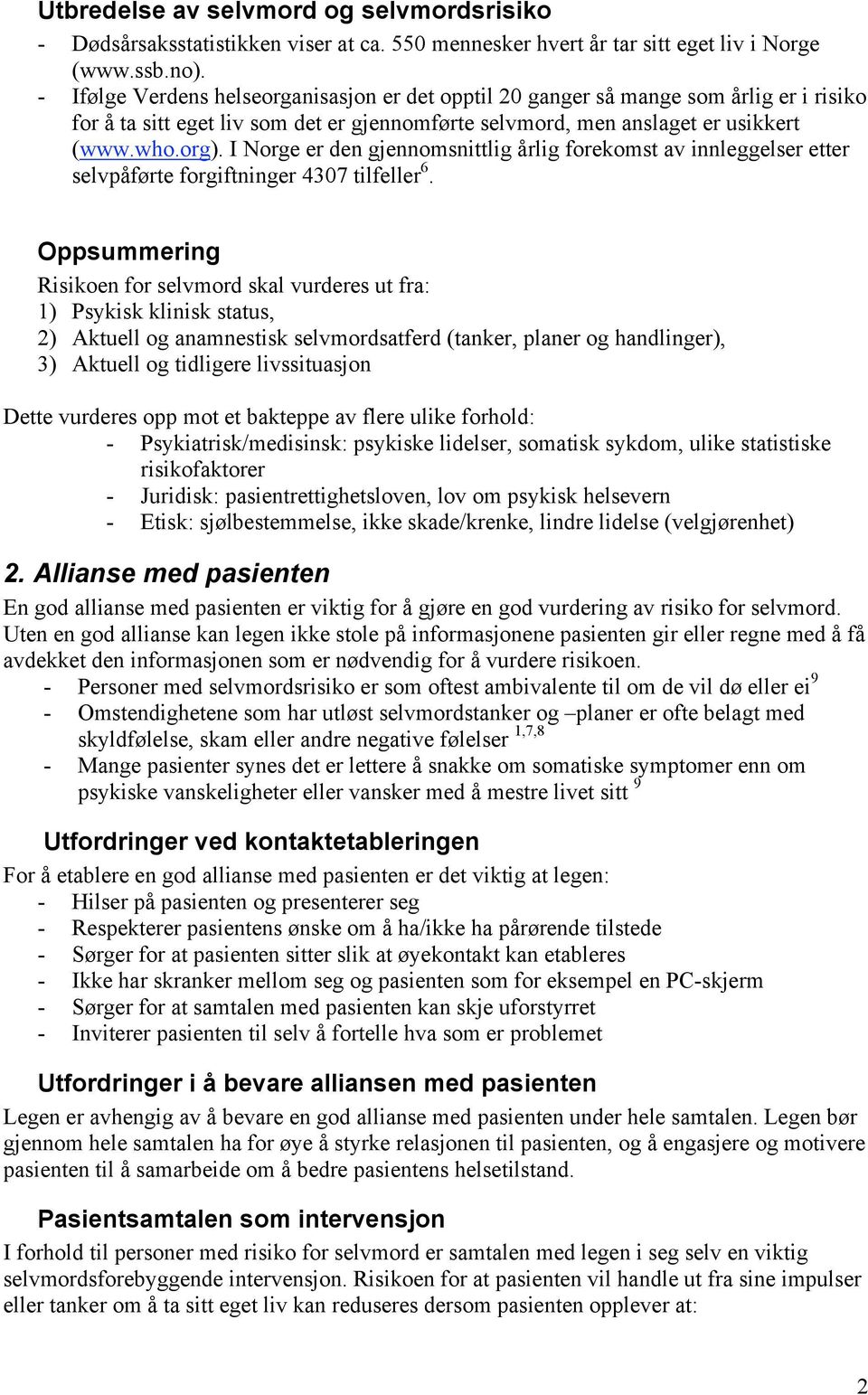 I Norge er den gjennomsnittlig årlig forekomst av innleggelser etter selvpåførte forgiftninger 4307 tilfeller 6.