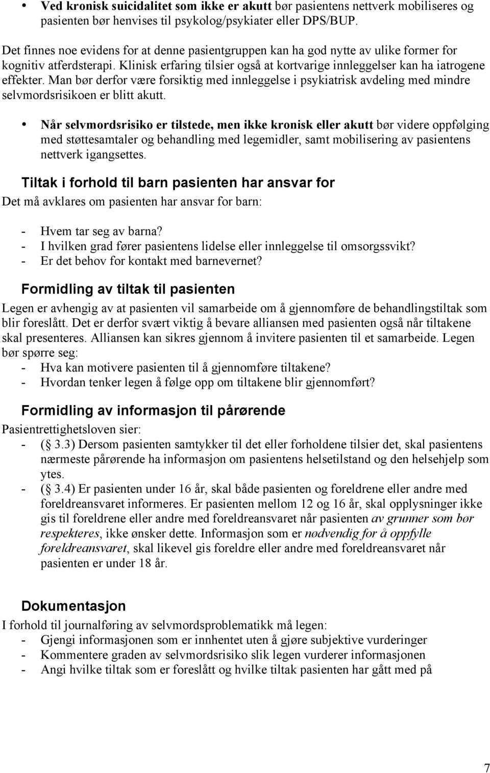 Man bør derfor være forsiktig med innleggelse i psykiatrisk avdeling med mindre selvmordsrisikoen er blitt akutt.