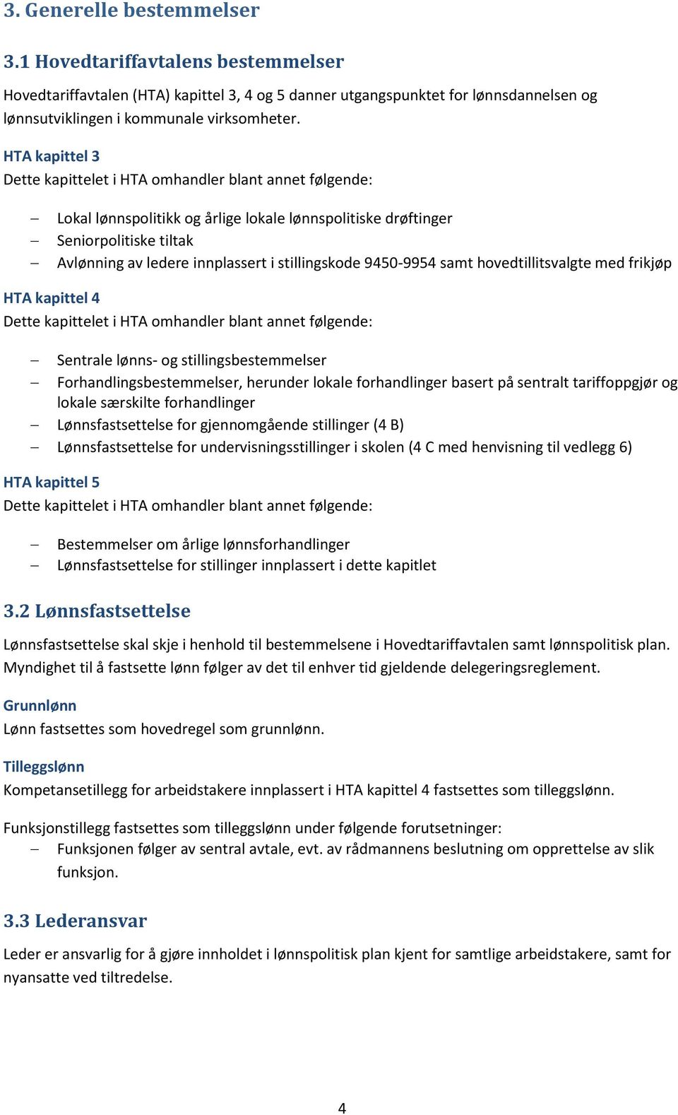 stillingskode 9450-9954 samt hovedtillitsvalgte med frikjøp HTA kapittel 4 Dette kapittelet i HTA omhandler blant annet følgende: Sentrale lønns- og stillingsbestemmelser Forhandlingsbestemmelser,